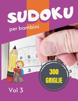 Sudoku per bambini - 300 griglie: Sudoku Big Book per gli appassionati di Sudoku | Per bambini 8-12 anni e adulti | 300 griglie 9x9 | Stampa grande | ... per i dilettanti di Sudoku
