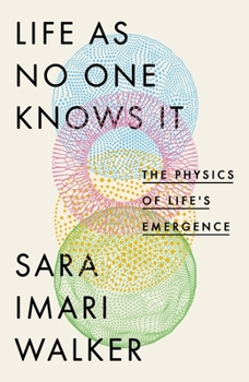 Hardcover Life As No One Knows It: The Physics of Life's Emergence Book