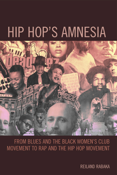 Hardcover Hip Hop's Amnesia: From Blues and the Black Women's Club Movement to Rap and the Hip Hop Movement Book