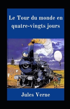 Le Tour du monde en quatre-vingts jours illustrée: (Voyages extraordinaires)(suivi de Cinq semaines en ballon): édition intégrale et entièrement