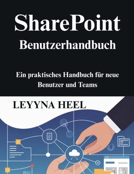 Paperback SharePoint Benutzerhandbuch: Ein praktisches Handbuch für neue Benutzer und Teams [German] Book