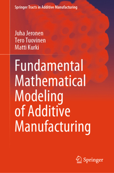Hardcover Fundamental Mathematical Modeling of Additive Manufacturing Book