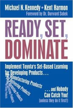 Hardcover Ready, Set, Dominate: Implement Toyota's Set-Based Learning for Developing Products and Nobody Can Catch You Book
