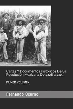 Paperback Cartas Y Documentos Históricos de la Revolución Mexicana de 1908 a 1919: Primer Volumen [Spanish] Book