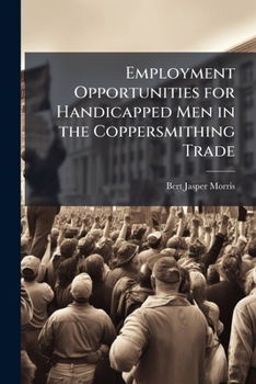 Paperback Employment Opportunities for Handicapped Men in the Coppersmithing Trade Book
