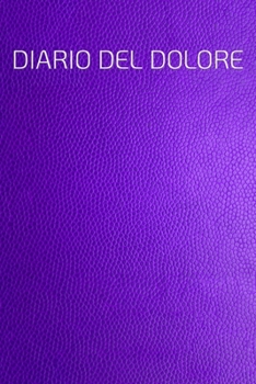 DIARIO DEL DOLORE: Il compagno contro il dolore come protocollo del dolore su pagine pronte per 90 giorni (Italian Edition)