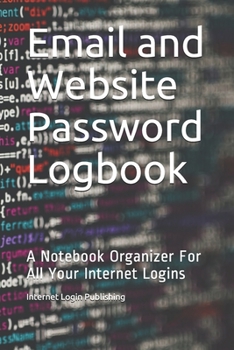 Email and Website Password Logbook: A Notebook Organizer For All Your Internet Logins
