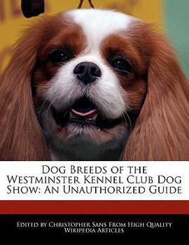 Paperback Dog Breeds of the Westminster Kennel Club Dog Show: An Unauthorized Guide Book