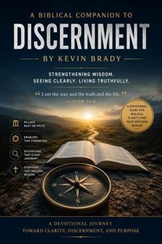 Discernment Biblical Companion: Strengthening Wisdom. Seeing Clearly. Living Truthfully.