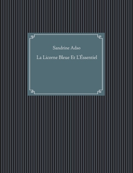 Paperback La Licorne Bleue Et L'Éssentiel [French] Book