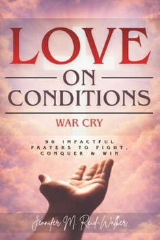 Paperback Love On Conditions: War Cry: 90 Impactful Prayers to Fight, Conquer & Win Book