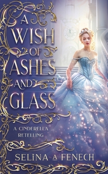 Paperback A Wish of Ashes and Glass: A Cinderella Retelling Book