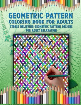 Paperback Geometric Pattern Coloring Book: Relaxation with Stress Relieving Gift - A Mind Blowing Drawing Book For Adults Book