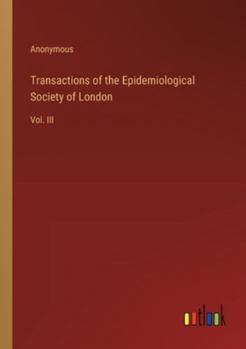 Transactions of the Epidemiological Society of London: Vol. III