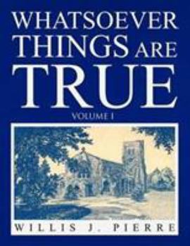 Paperback Whatsoever Things Are True - Volume I Book