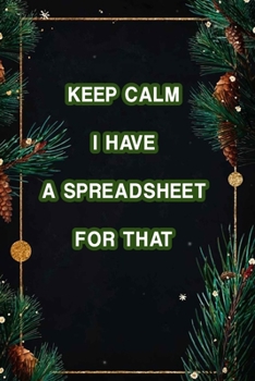 Paperback Keep Calm I Have A Spreadsheet For That: Coworker Office Funny Workplace Humor Gag Notebook Wide Ruled Lined Journal 6x9 Inch ( Legal ruled ) Family G Book