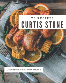 Paperback 75 Curtis Stone Recipes: Making More Memories in your Kitchen with Curtis Stone Cookbook! Book