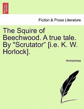 The Squire of Beechwood: A True Tale of Scrutator [pseud.]