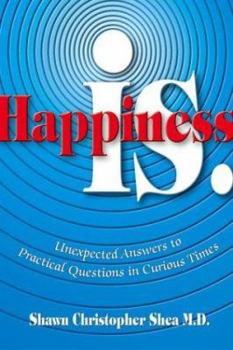 Hardcover Happiness Is.: Unexpected Answers to Practical Questions in Curious Times Book