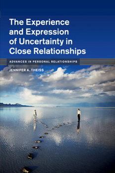 The Experience and Expression of Uncertainty in Close Relationships - Book  of the Advances in Personal Relationships