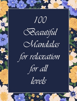 Paperback 100 Beautiful Mandalas for relaxation for all levels: 100 Magical Mandalas flowers- An Adult Coloring Book with Fun, Easy, and Relaxing Mandalas Book