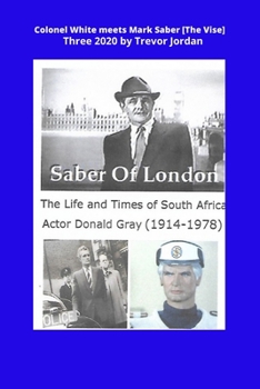 Paperback Colonel White Meets Mark Saber [The Vise] Three 2020: Life and Times of South African Actor Donald Gray (1914-1978) Book
