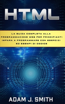 Paperback HTML: La guida completa alla programmazione web per principianti Impara a programmare con esercizi ed esempi di codice [Italian] Book