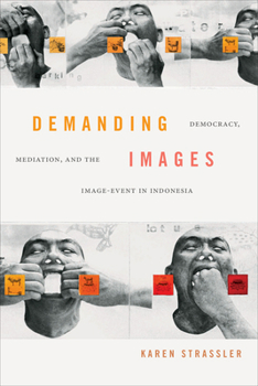 Hardcover Demanding Images: Democracy, Mediation, and the Image-Event in Indonesia Book