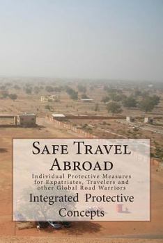 Paperback Safe Travel Abroad: Individual Protective Measures for Expatriates, Travelers and other Global Road Warriors Book