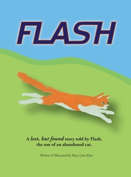 Hardcover Flash: A lost, but found story told by Flash, the son of an abandoned cat. Book