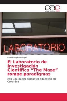 El Laboratorio de Investigación Científica The Maze rompe paradigmas