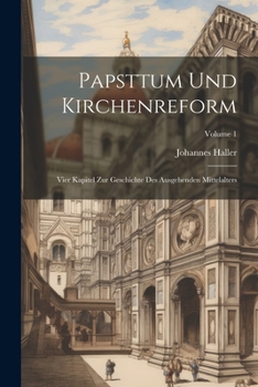 Paperback Papsttum Und Kirchenreform: Vier Kapitel Zur Geschichte Des Ausgehenden Mittelalters; Volume 1 [German] Book