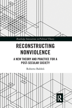 Paperback Reconstructing Nonviolence: A New Theory and Practice for a Post-Secular Society Book