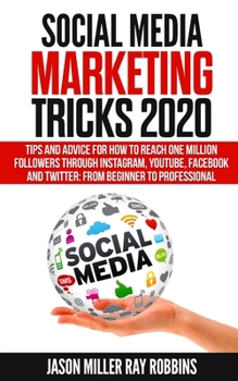 Paperback Social Media Marketing Tricks 2020: Tips and Advice for How to Reach One Million Followers through Instagram, YouTube, Facebook and Twitter: From Begi Book