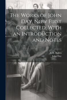 Paperback The Works of John Day, now First Collected, With an Introduction and Notes Book