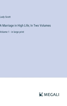 Hardcover A Marriage in High Life; In Two Volumes: Volume 1 - in large print Book