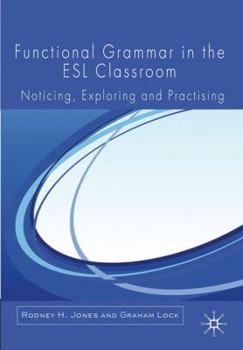 Paperback Functional Grammar in the ESL Classroom: Noticing, Exploring and Practicing Book
