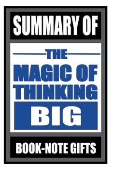 SUMMARY OF THE MAGIC OF THINKING BIG: A Comprehensive Guide