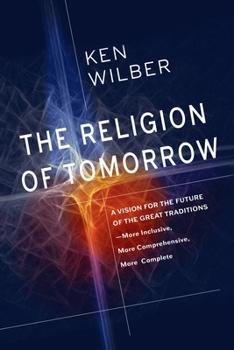 Paperback The Religion of Tomorrow: A Vision for the Future of the Great Traditions - More Inclusive, More Comprehensive, More Complete Book