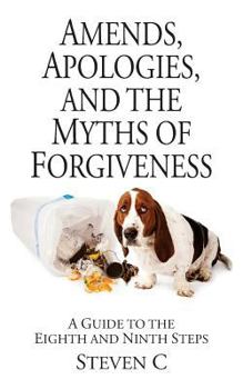Paperback Amends, Apologies, and the Myths of Forgiveness: A Guide to the Eighth and Ninth Steps Book