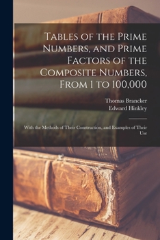 Paperback Tables of the Prime Numbers, and Prime Factors of the Composite Numbers, From 1 to 100,000; With the Methods of Their Construction, and Examples of Th Book