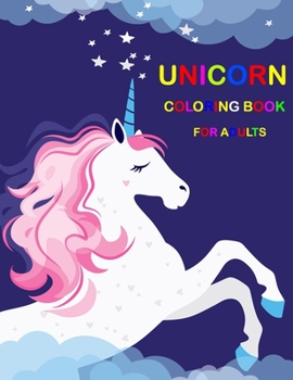 Unicorn Coloring Book For Adults: A Fantasy Coloring Book with Magical Unicorns, Beautiful Flowers, and Relaxing Fantasy Scenes