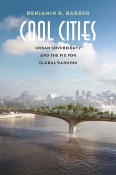 Hardcover Cool Cities: Urban Sovereignty and the Fix for Global Warming Book