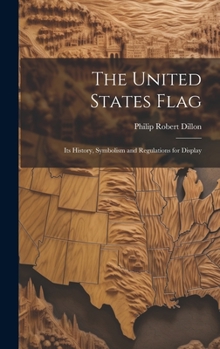 Hardcover The United States Flag: Its History, Symbolism and Regulations for Display Book