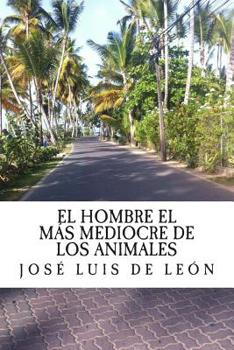 Paperback El hombre el mas mediocre de los animales: La otra cara de la historia (el camino a la historia real) [Spanish] Book