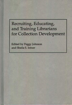 Hardcover Recruiting, Educating, and Training Librarians for Collection Development Book