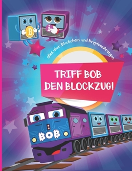 Paperback Triff Bob den Blockzug!: Alles über 'Blockchain' und Kryptowährungen [German] Book