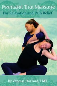 Paperback Prenatal Thai Massage: For Relaxation and Pain Relief Book