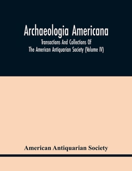 Paperback Archaeologia Americana: Transactions And Collections Of The American Antiquarian Society (Volume Iv) Book