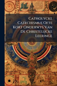 Paperback Catholycke Catechismus Ofte Kort Onderwys Van De Christelijcke Leeringe Book
